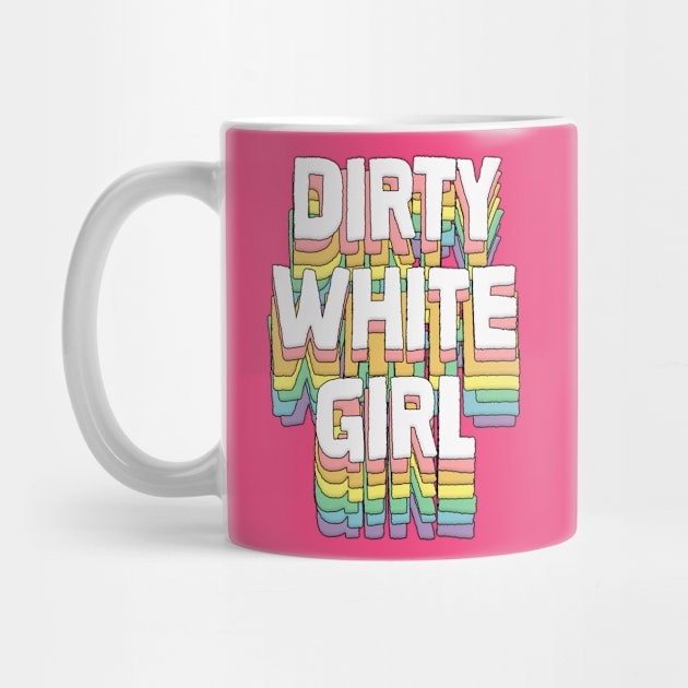 Dirty White Girl / Humorous Typography Gift by DankFutura